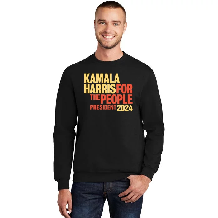 Kamala Harris For The People President 2024 Tall Sweatshirt