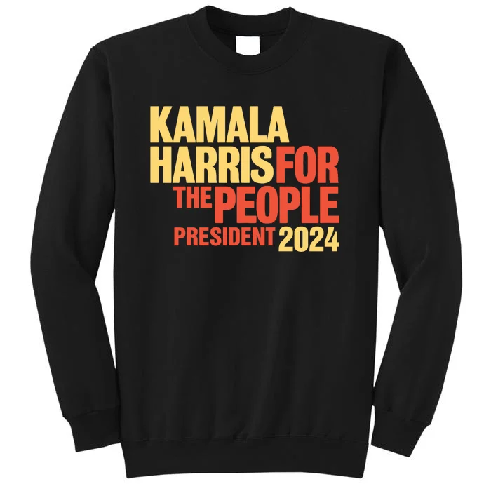 Kamala Harris For The People President 2024 Tall Sweatshirt