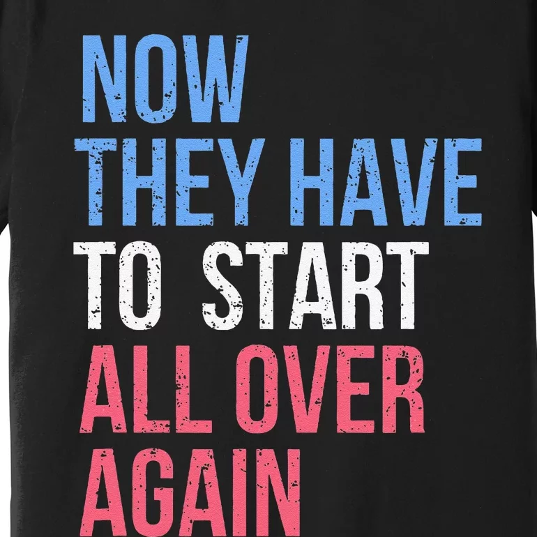 Kamala Harris For President 2024 Start All Over Again Premium T-Shirt