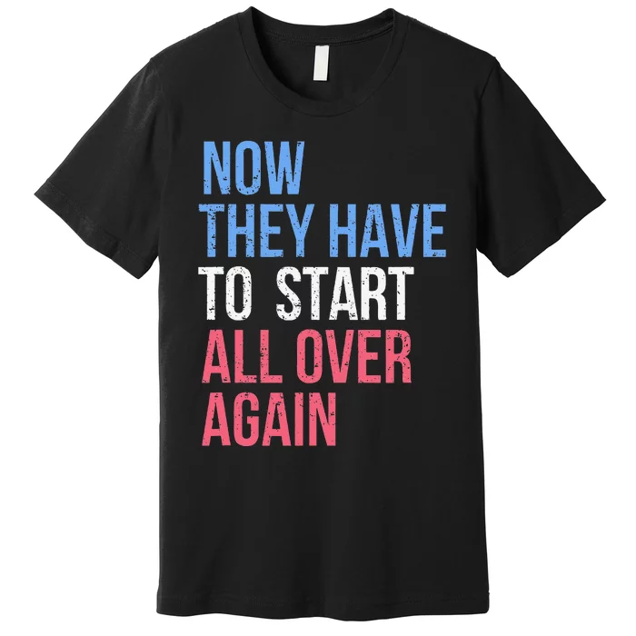 Kamala Harris For President 2024 Start All Over Again Premium T-Shirt