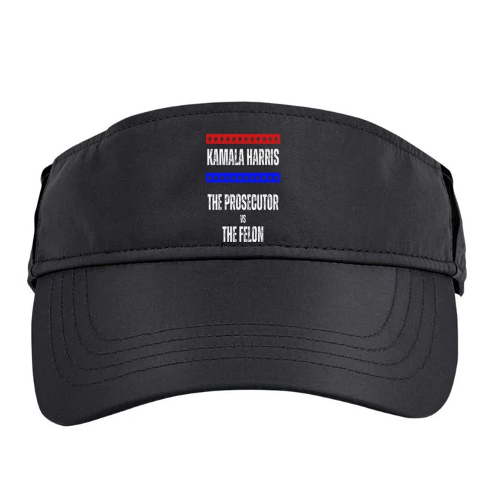 Kamala Harris For President The Prosecutor Vs The Felon 2024 Adult Drive Performance Visor