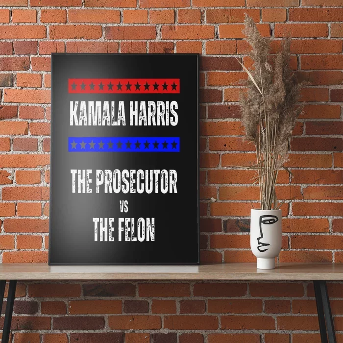 Kamala Harris For President The Prosecutor Vs The Felon 2024 Poster