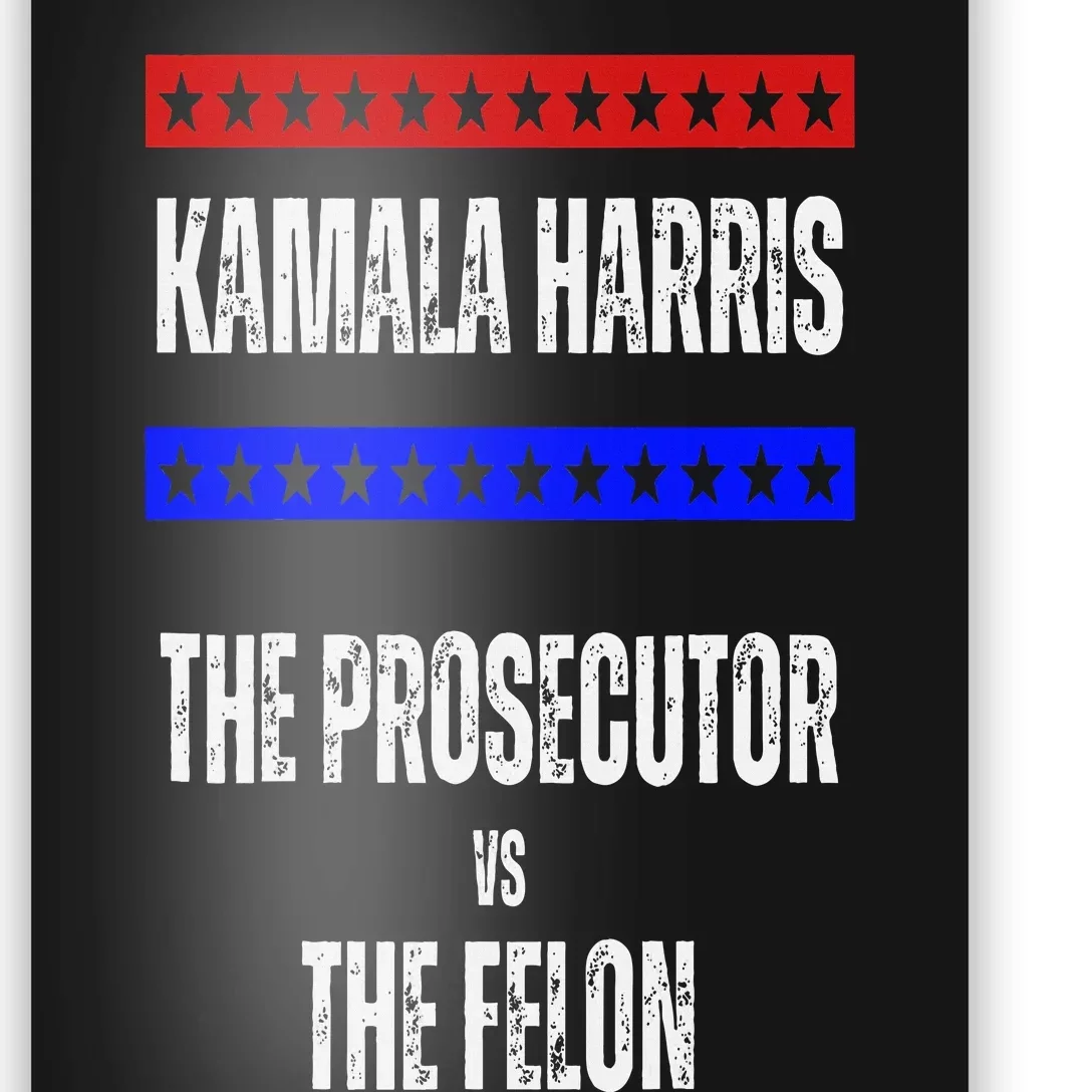 Kamala Harris For President The Prosecutor Vs The Felon 2024 Poster