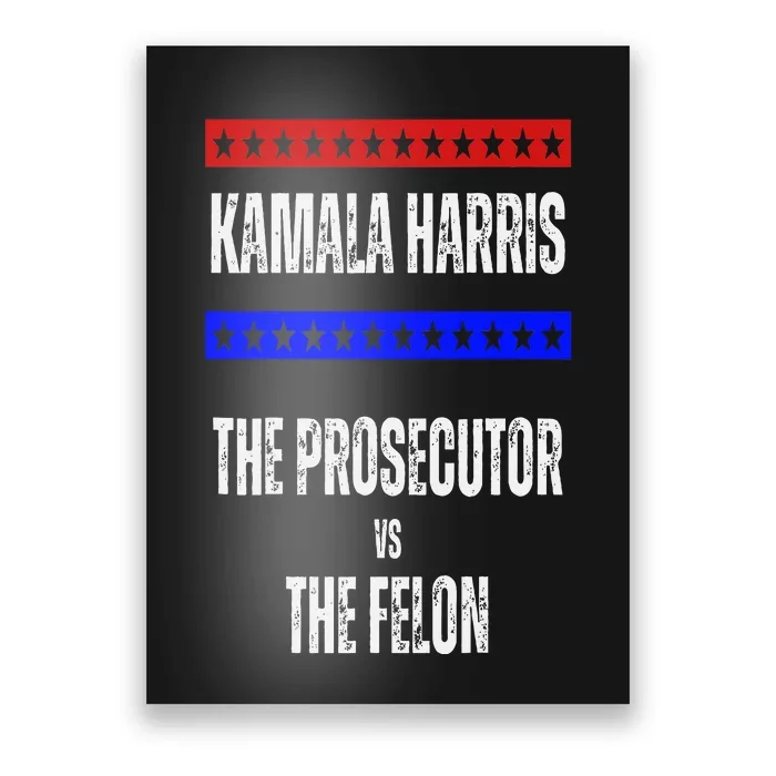 Kamala Harris For President The Prosecutor Vs The Felon 2024 Poster