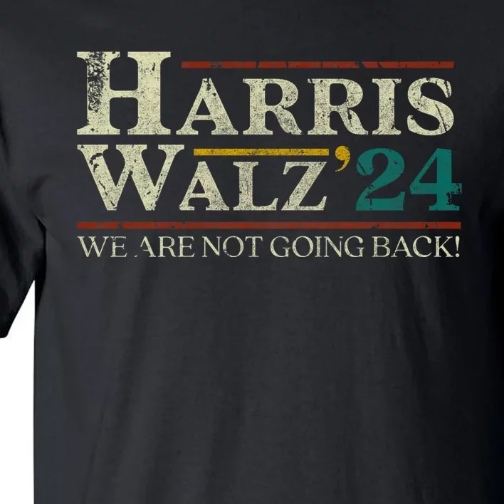 Kamala Harris For President 2024 Harris Walz 24 Election We Are Not Going Back Tall T-Shirt