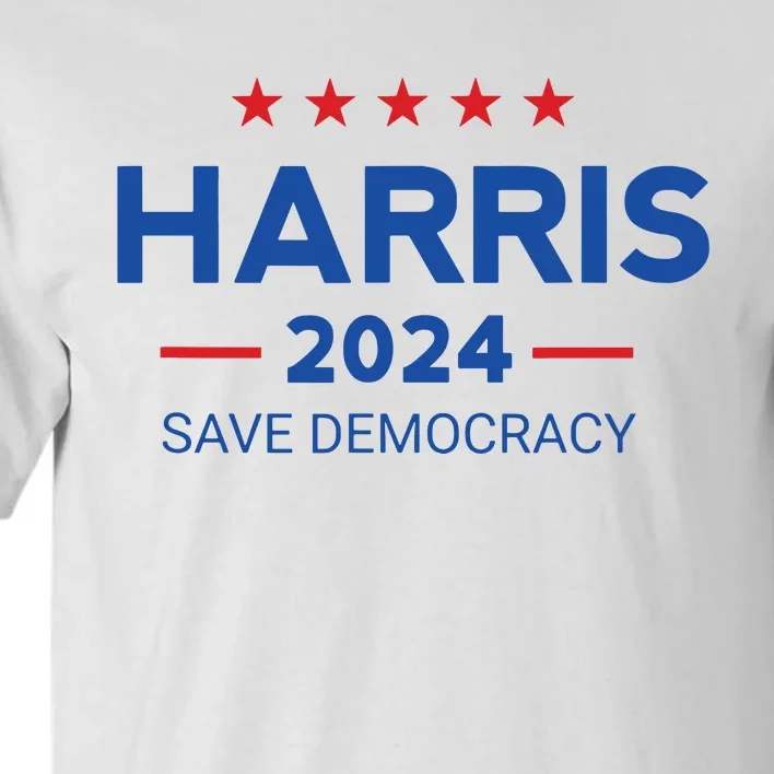 Kamala Harris For President Save Democray 2024 Tall T-Shirt