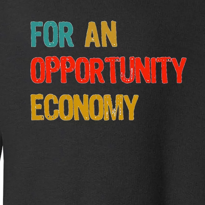 Kamala Harris For An Opportunity Economy Election Toddler Sweatshirt