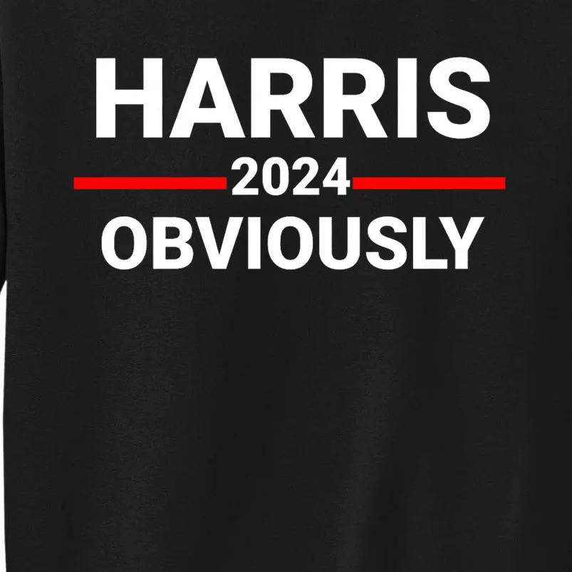 Kamala Harris For President Obviously Harris 2024 Obviously Tall Sweatshirt