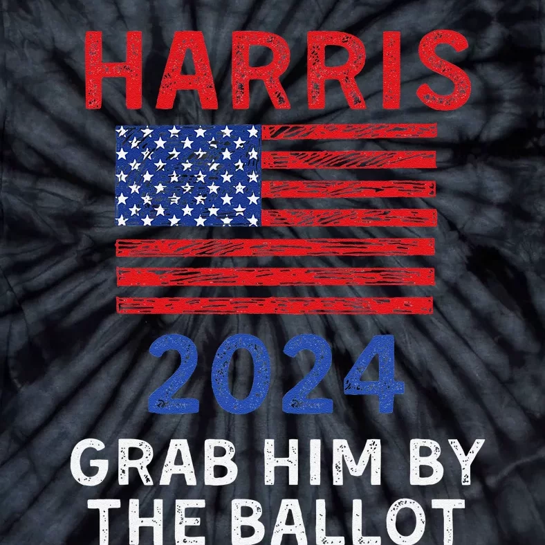 Kamala Harris For President 2024 Grab Him By The Ballot Tie-Dye T-Shirt