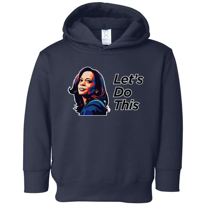 Kamala Harris For President LetS Do This! Toddler Hoodie