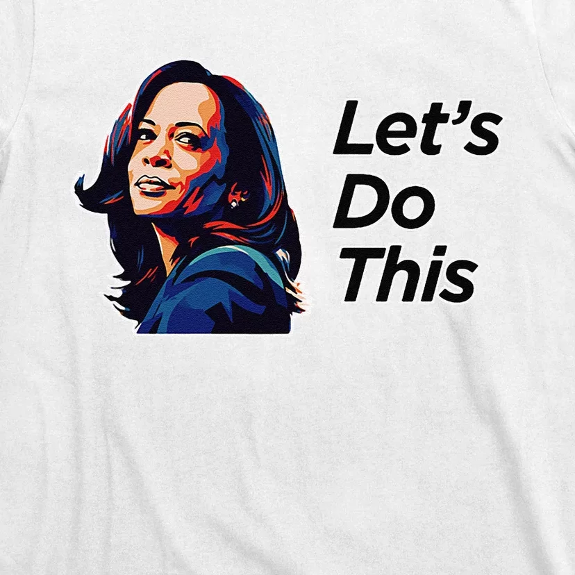 Kamala Harris For President LetS Do This! T-Shirt