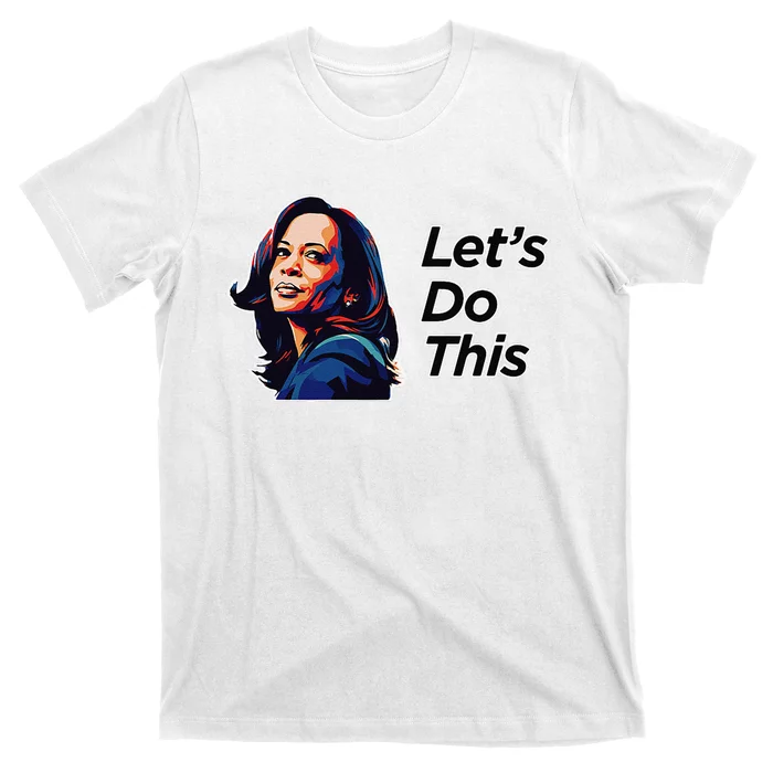 Kamala Harris For President LetS Do This! T-Shirt