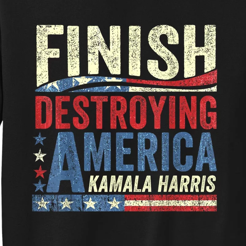 Kamala Harris Finish Destroying America 2024 Sweatshirt