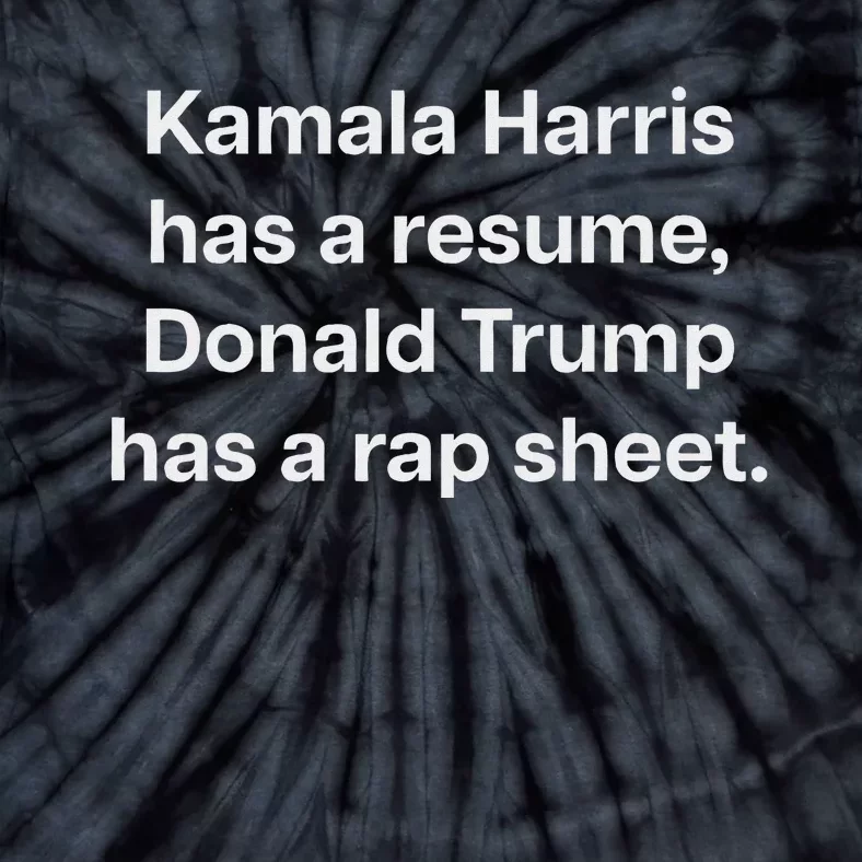 Kamala Harris Has A Resume Donald Trump Has A Rap Sheet. Tie-Dye T-Shirt