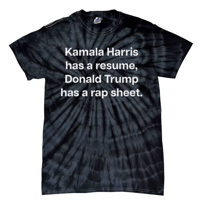 Kamala Harris Has A Resume Donald Trump Has A Rap Sheet. Tie-Dye T-Shirt