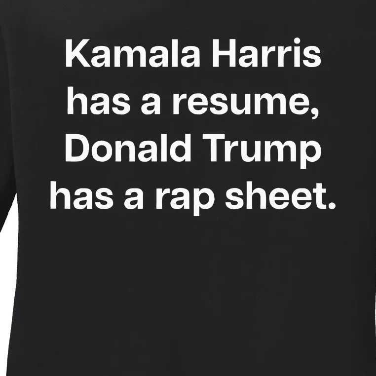 Kamala Harris Has A Resume Donald Trump Has A Rap Sheet. Ladies Long Sleeve Shirt