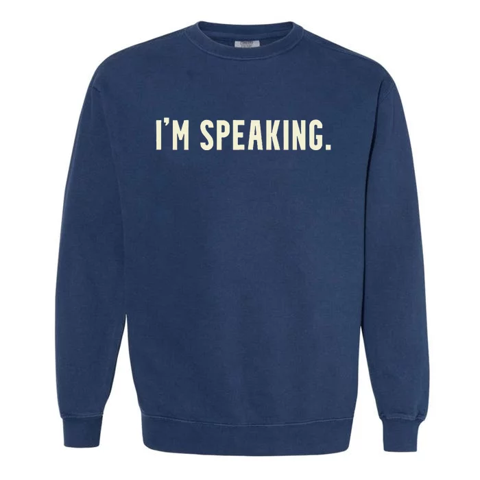 Kamala Harris IM Speaking 2020 Vp Debate Quote Garment-Dyed Sweatshirt