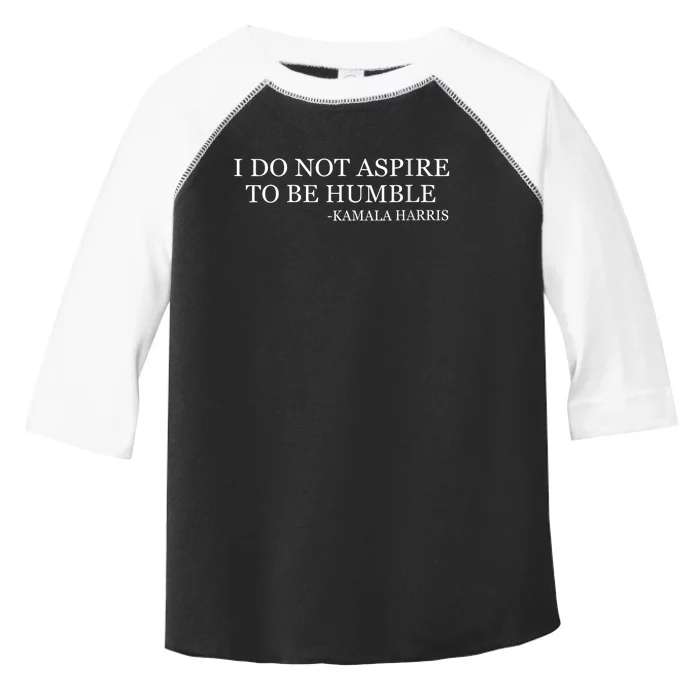 Kamala Harris I Do Not Aspire To Be Humble Toddler Fine Jersey T-Shirt