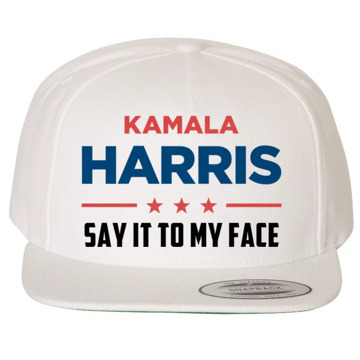 Kamala Harris If You Got Something To Say Say It To My Face Wool Snapback Cap