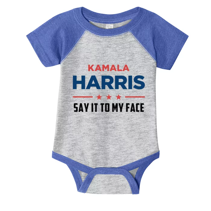 Kamala Harris If You Got Something To Say Say It To My Face Infant Baby Jersey Bodysuit