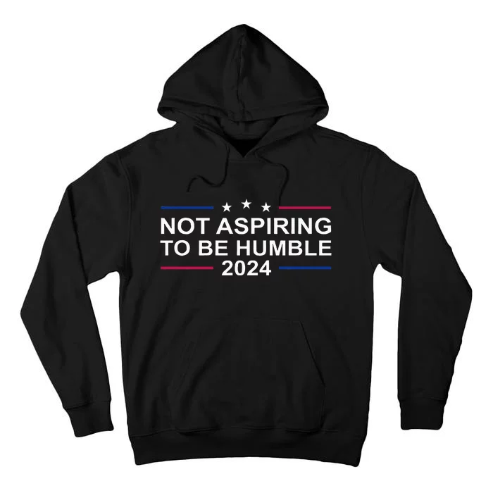 Kamala Harris IM Not Aspiring To Be Humble Tall Hoodie