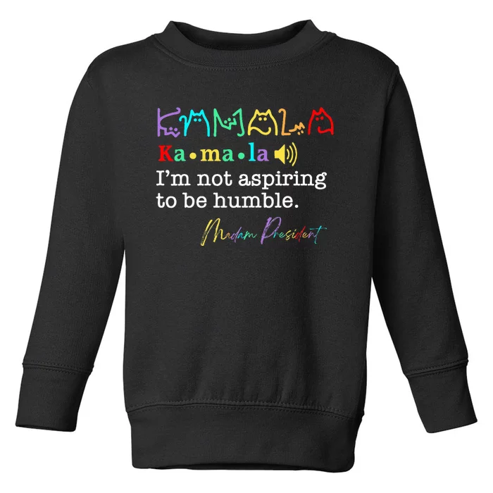 Kamala Harris IM Not Aspiring To Be Humble Toddler Sweatshirt