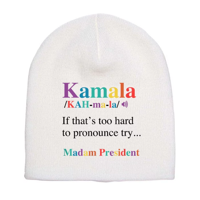 Kamala Harris If You CanT Pronounce It Try Madam President Short Acrylic Beanie