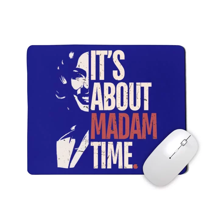 Kamala Harris ItS About Madam Time Kamala Election Meaningful Gift Mousepad