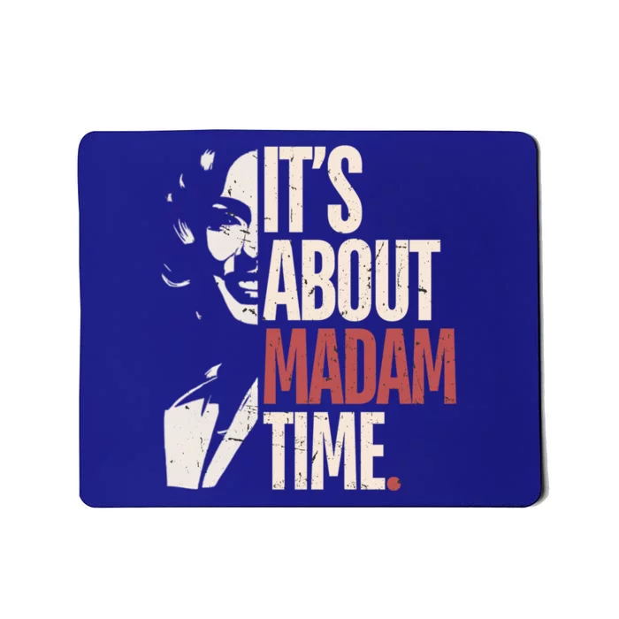 Kamala Harris ItS About Madam Time Kamala Election Meaningful Gift Mousepad