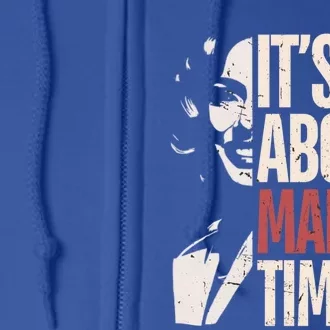 Kamala Harris ItS About Madam Time Kamala Election Meaningful Gift Full Zip Hoodie