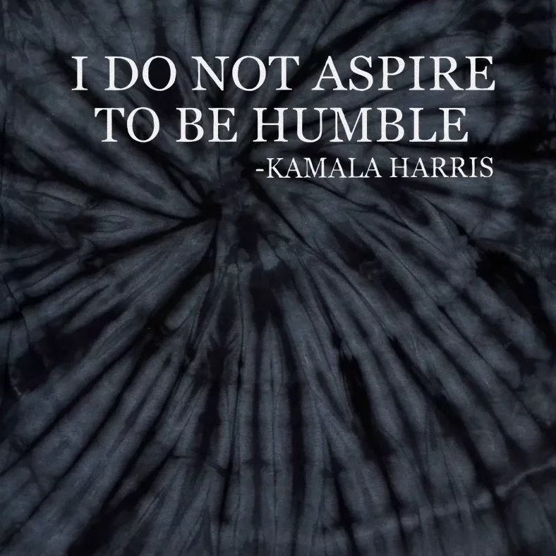 Kamala Harris I Do Not Aspire To Be Humble Softstyle Tie-Dye T-Shirt