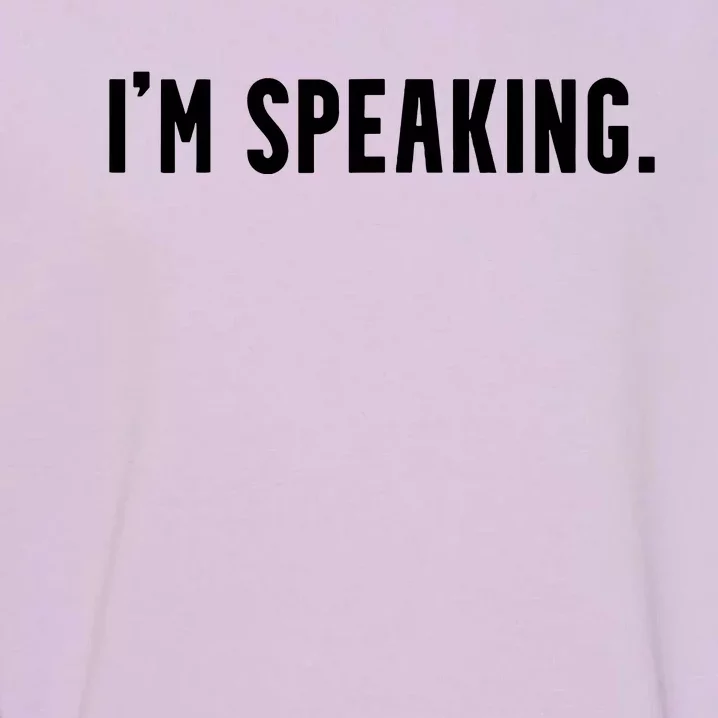 Kamala Harris Im Speaking 2024 Vp Debate Quote Garment-Dyed Sweatshirt