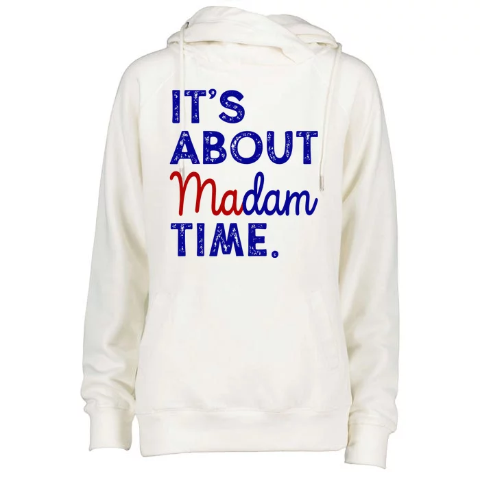 Kamala Harris Its About Madam Time 2024 Election Womens Funnel Neck Pullover Hood