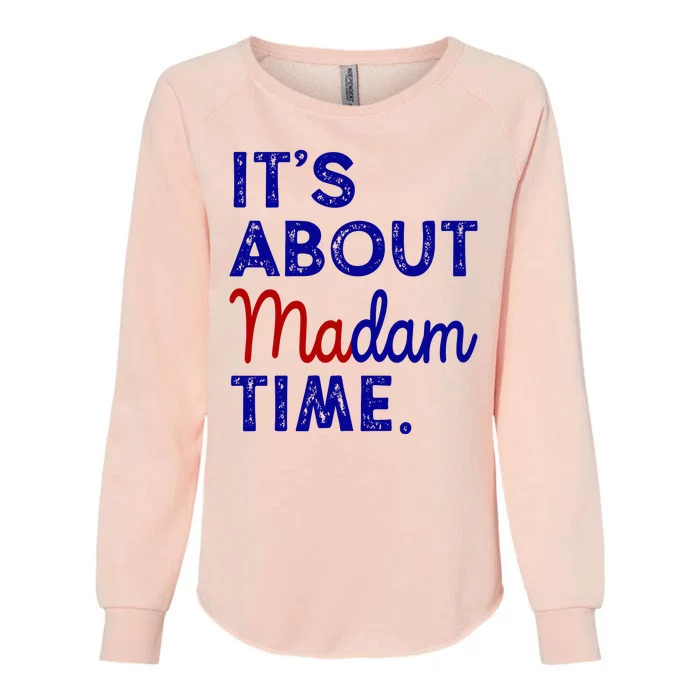 Kamala Harris Its About Madam Time 2024 Election Womens California Wash Sweatshirt