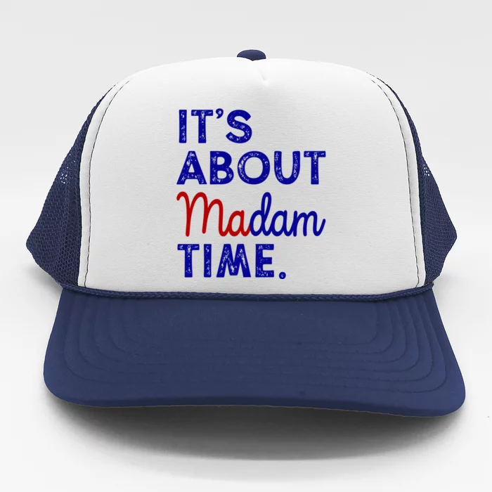 Kamala Harris Its About Madam Time 2024 Election Trucker Hat