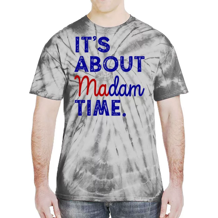 Kamala Harris Its About Madam Time 2024 Election Tie-Dye T-Shirt