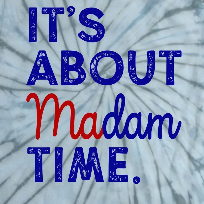 Kamala Harris Its About Madam Time 2024 Election Tie-Dye T-Shirt