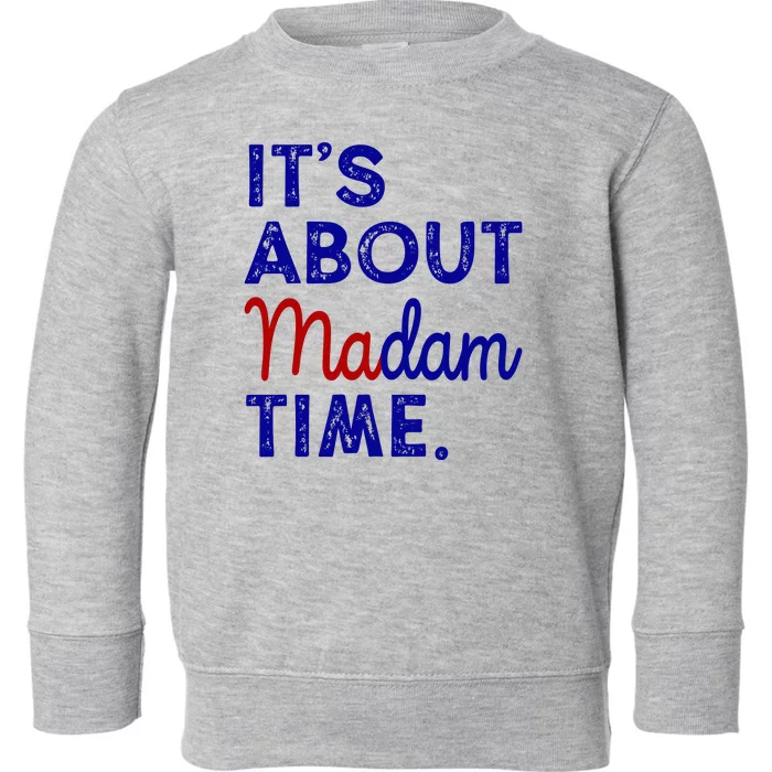 Kamala Harris Its About Madam Time 2024 Election Toddler Sweatshirt