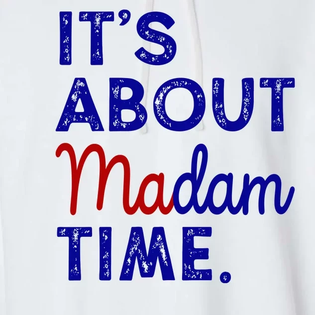 Kamala Harris Its About Madam Time 2024 Election Garment-Dyed Fleece Hoodie