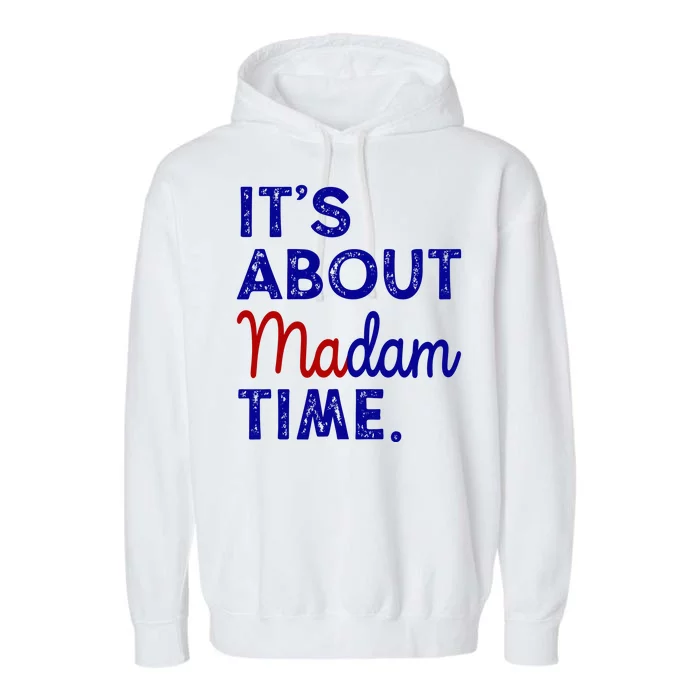 Kamala Harris Its About Madam Time 2024 Election Garment-Dyed Fleece Hoodie