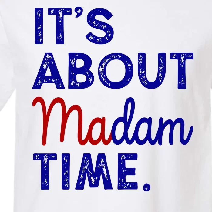 Kamala Harris Its About Madam Time 2024 Election Garment-Dyed Heavyweight T-Shirt