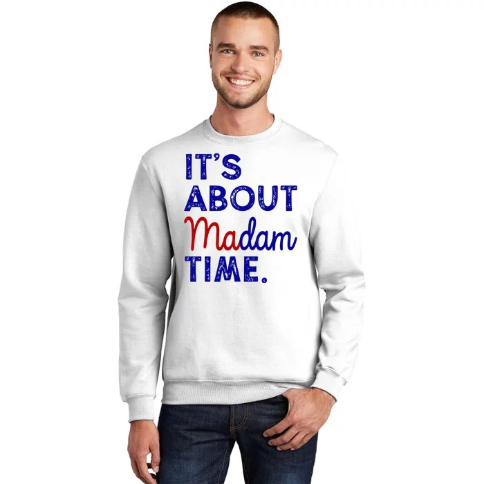 Kamala Harris Its About Madam Time 2024 Election Sweatshirt