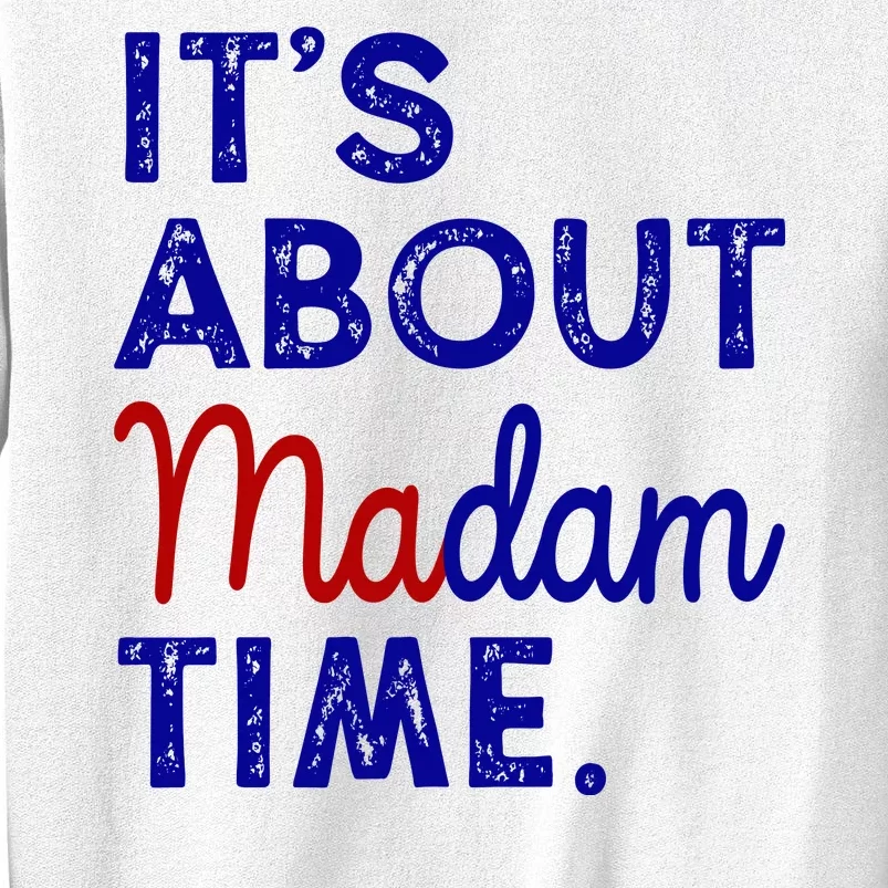 Kamala Harris Its About Madam Time 2024 Election Sweatshirt