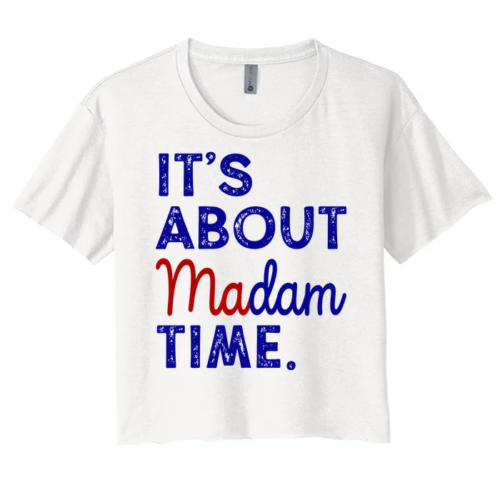 Kamala Harris Its About Madam Time 2024 Election Women's Crop Top Tee