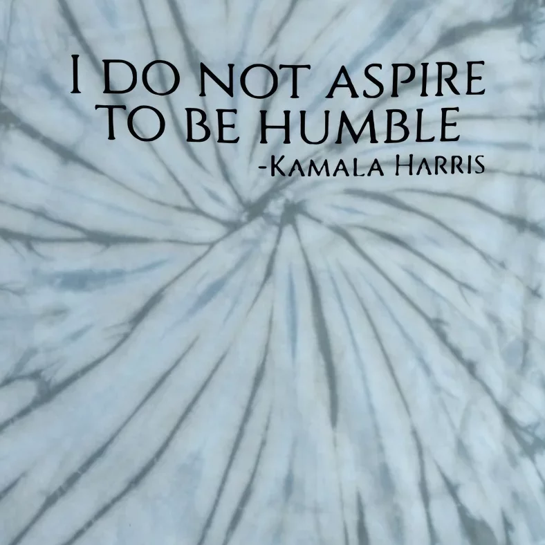 Kamala Harris I Do Not Aspire To Be Humble Softstyle Tie-Dye T-Shirt