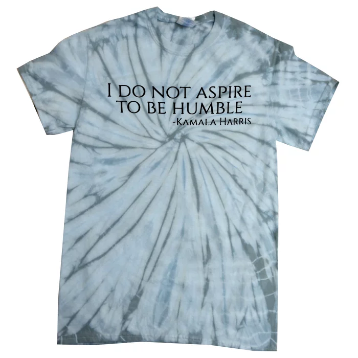 Kamala Harris I Do Not Aspire To Be Humble Softstyle Tie-Dye T-Shirt