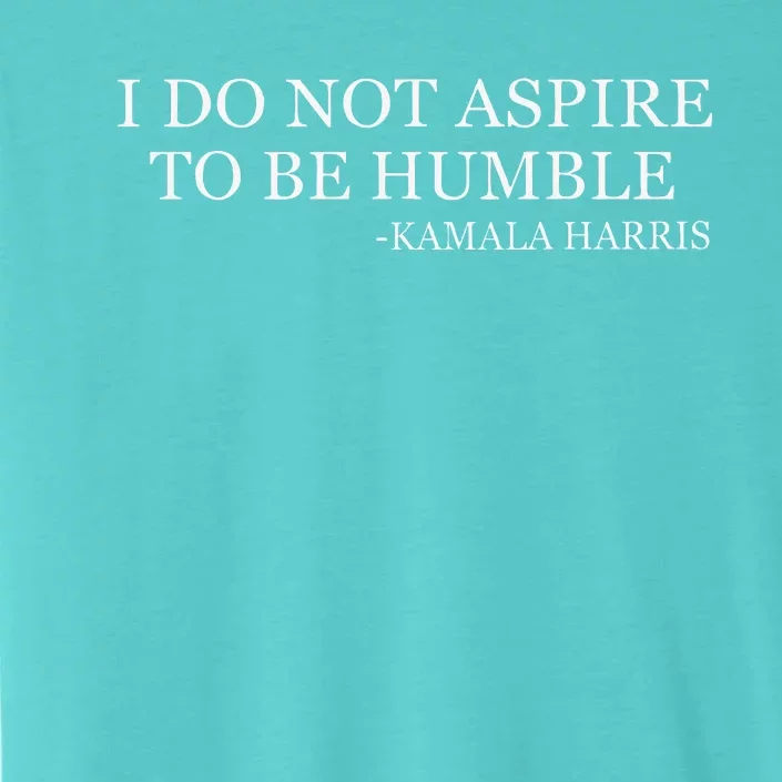 Kamala Harris I Do Not Aspire To Be Humble Softstyle ChromaSoft Performance T-Shirt