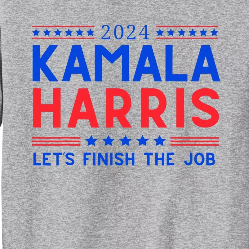 Kamala Harris LetS Finish The Job 2024 Tall Sweatshirt