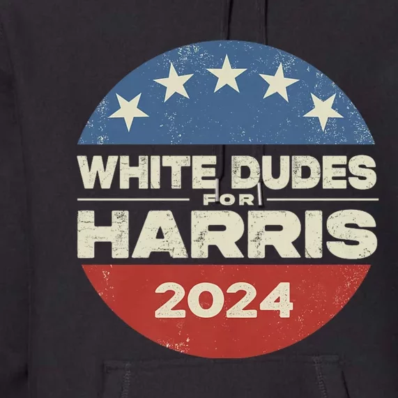 Kamala Harris Lovers 2024 White Dudes For Harris Kamala 2024 Premium Hoodie