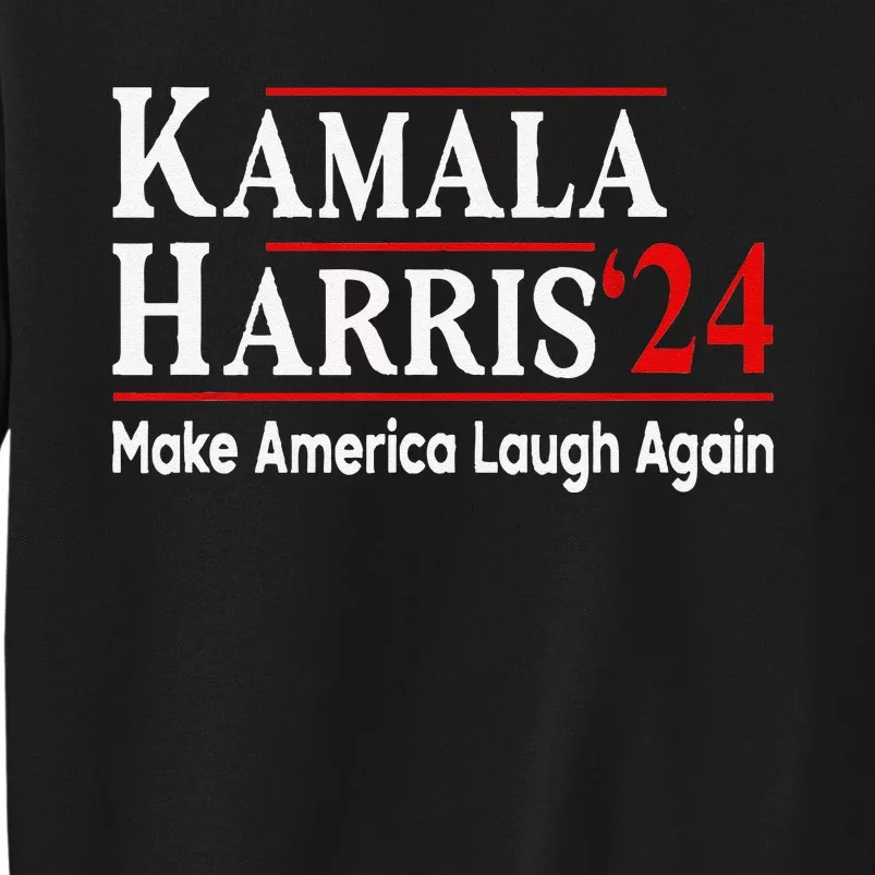 Kamala Harris Make America Laugh Again Tall Sweatshirt